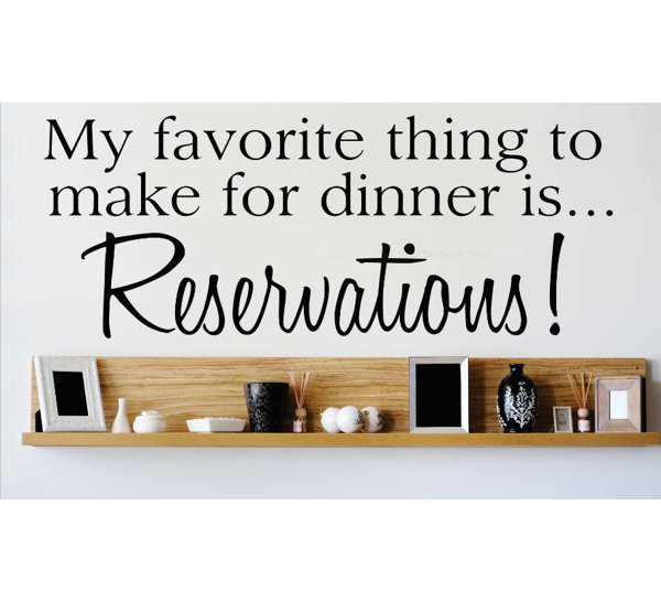 Design With Vinyl My Favorite Thing To Make For Dinner Is Reservations Wall Decal Wayfair
