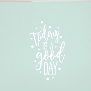 Today is a Good Day Wall Decal