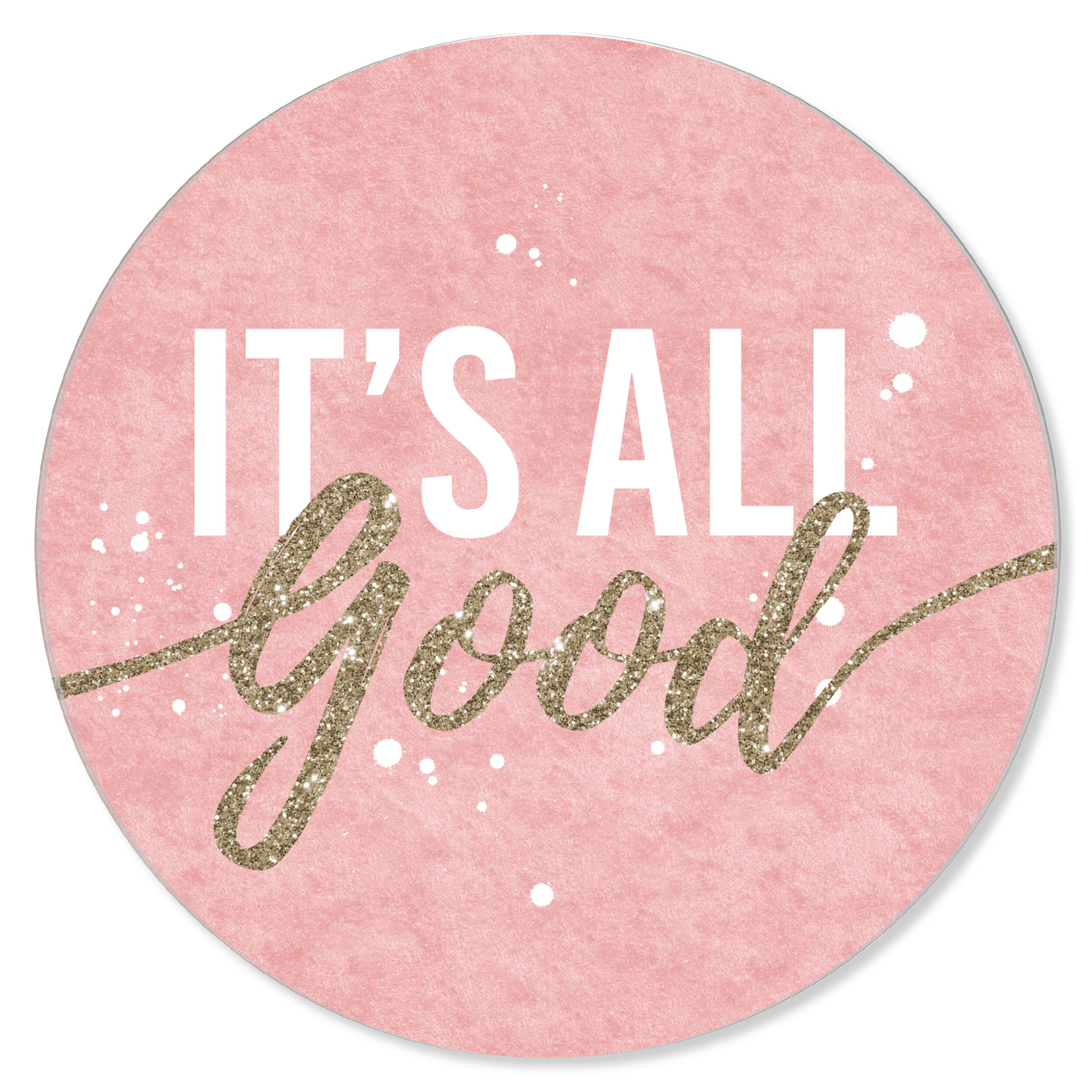 Oliver Gal It S All Good Blush Unframed Textual Art Print On Acrylic Wayfair