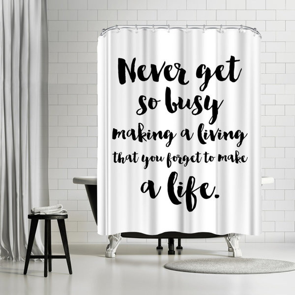East Urban Home Amy Brinkman Never Get Busy Make Life Single Shower Curtain Wayfair
