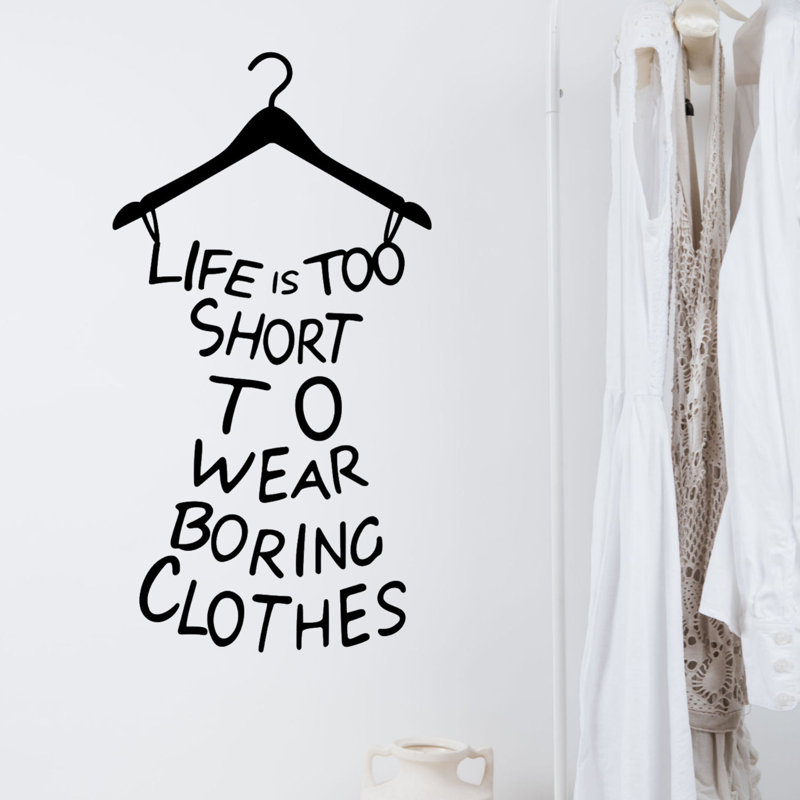 Decalthewalls Life Is Too Short To Wear Boring Clothes Vinyl Wall Decal Wayfair
