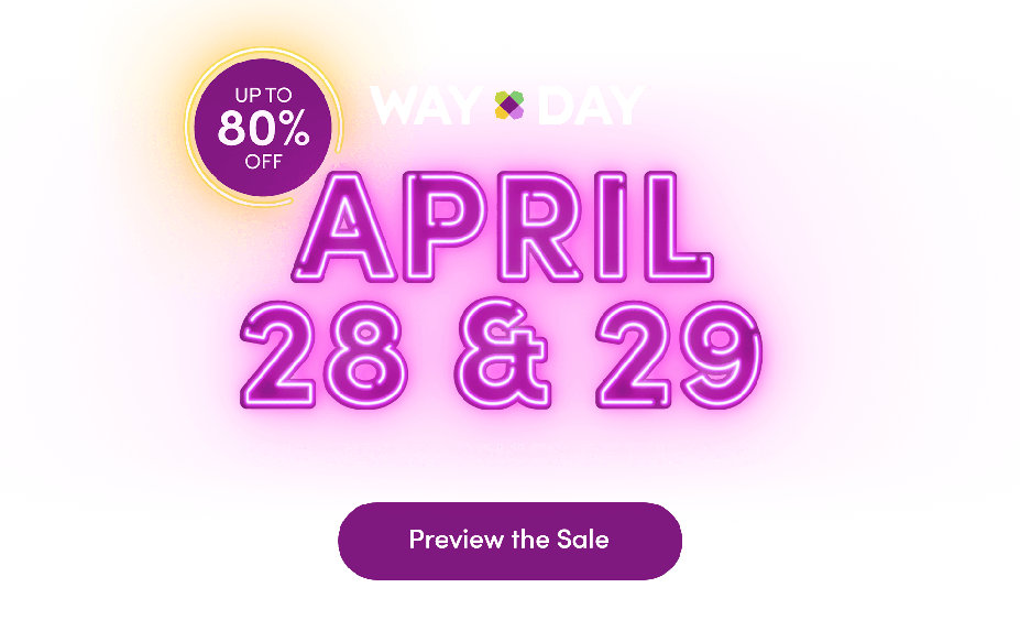 Way Day April 28 & 29 - Our lowest prices of the year. Up to 80% Off featuring Kohler. Preview the Sale
