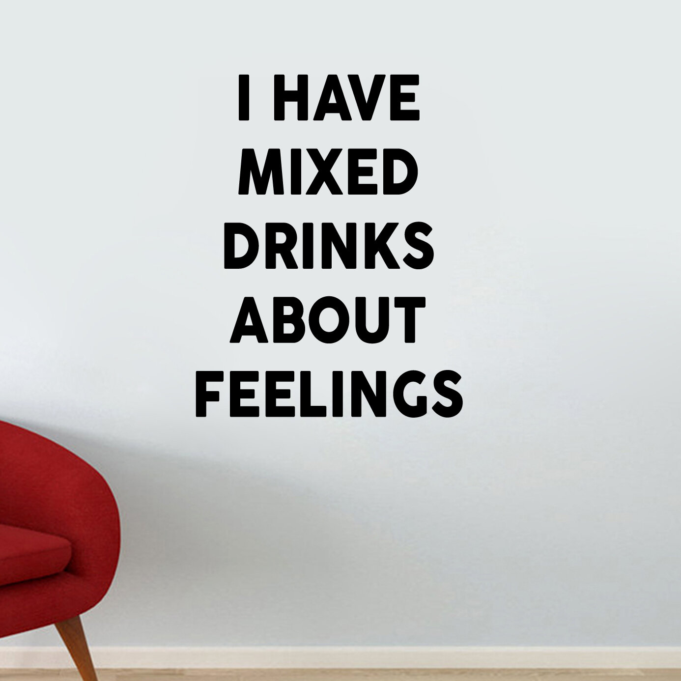 Ebern Designs I Have Mixed Drinks About Feelings Wall Decal Wayfair