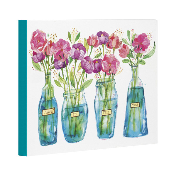 One Bella Casa I Want To Tell You Flower Vases By Ana Victoria Calderon Painting Print On Wrapped Canvas Wayfair