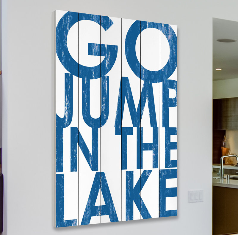 Go Jump in the Lake - Textual Art Print on Wood Size: 45" H x 30" W x 1.5" D