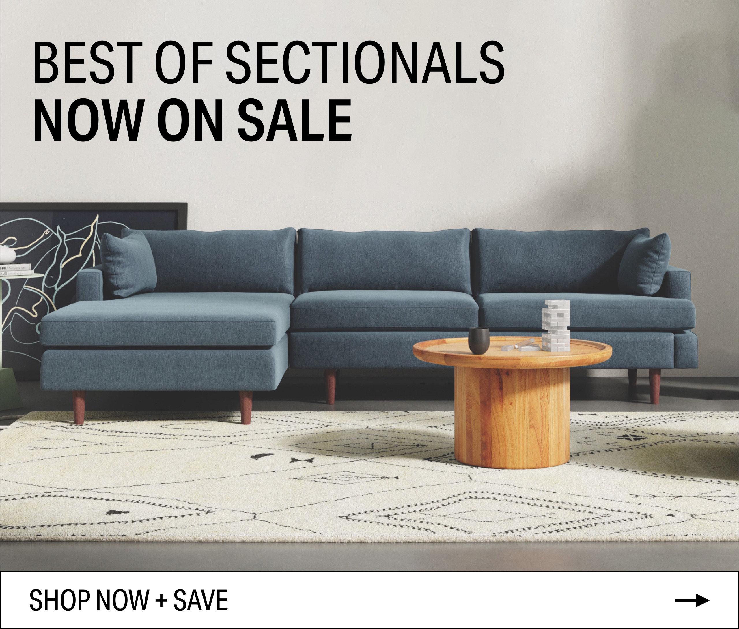 BEST OF SECTIONALS NOW ON SALE s i - T s i P Y b et s SHOP NOW SAVE 