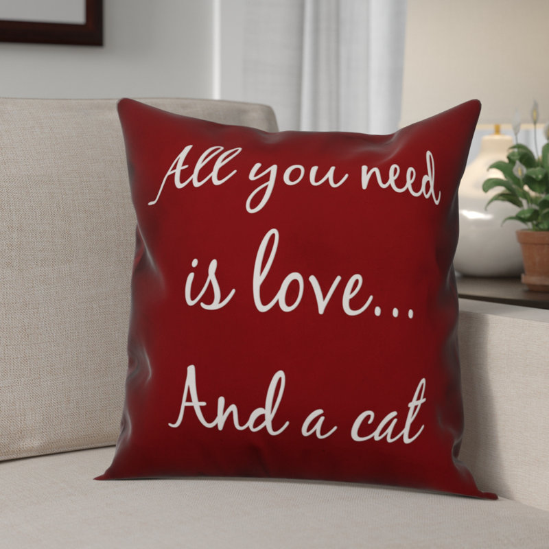 Winston Porter Hillfield All You Need Is Love And A Cat Throw Pillow Wayfair