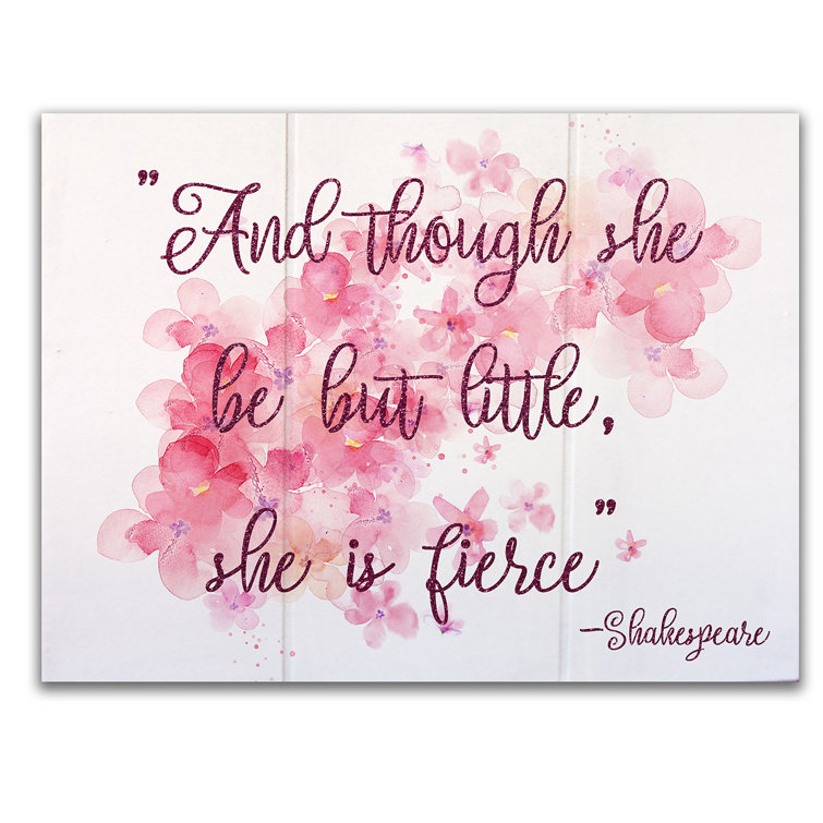 Isabelle Max Reign William Shakespeare Quote Though She Be But Little She Is Fierce Decorative Plaque Wayfair