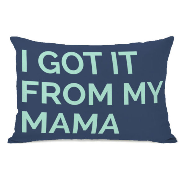One Bella Casa I Got It From My Mama Throw Pillow Wayfair
