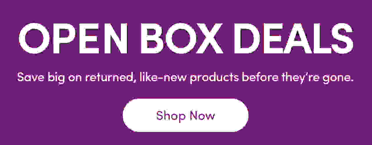 OPEN BOX DEALS Save big on returned, like-new products before theyre gone. Shop Now 