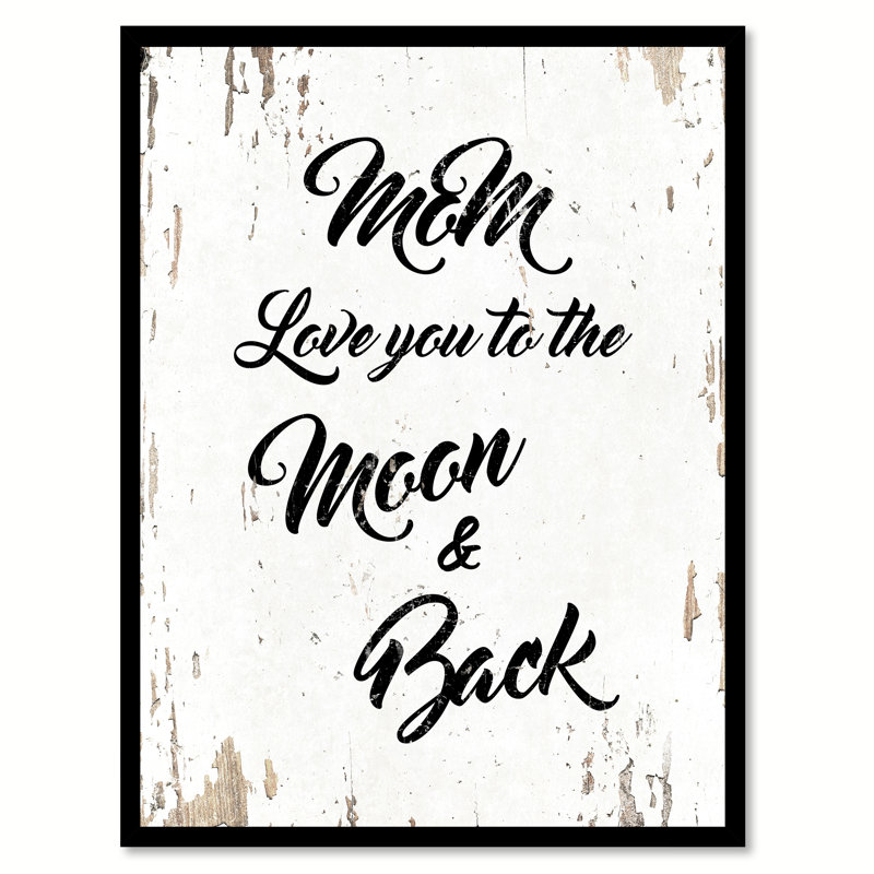 Ebern Designs Mom Love You To The Moon And Back Framed Textual