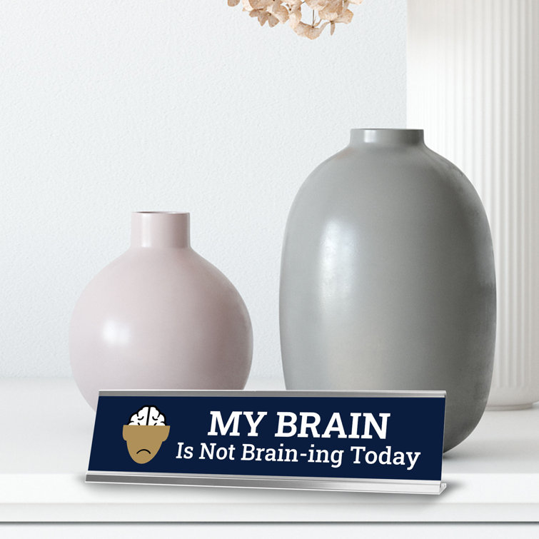Signs ByLITA My Brain Is Not Brain-ing Today Desk Sign | Wayfair