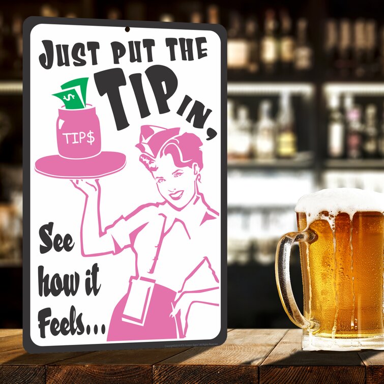 ATX CUSTOM SIGNS Tipping Sign Or Tip Jar Sign, Just Put The Tip In, See How  It Feels.. Funny Bar Sign - Wayfair Canada