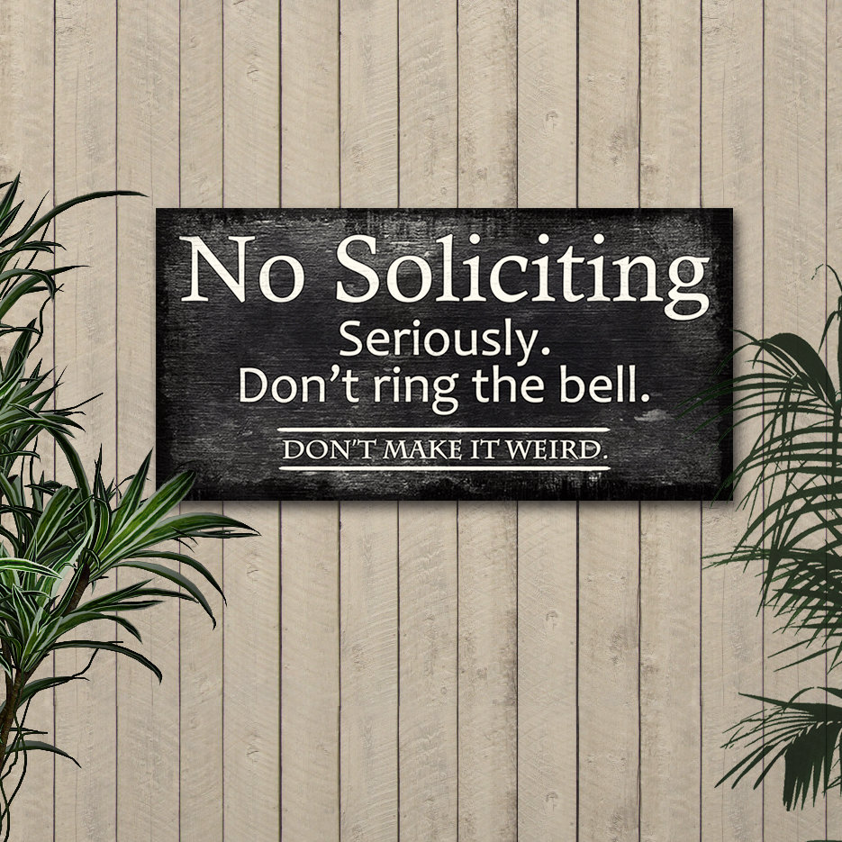Make no soliciting it weird seriously dont No Soliciting