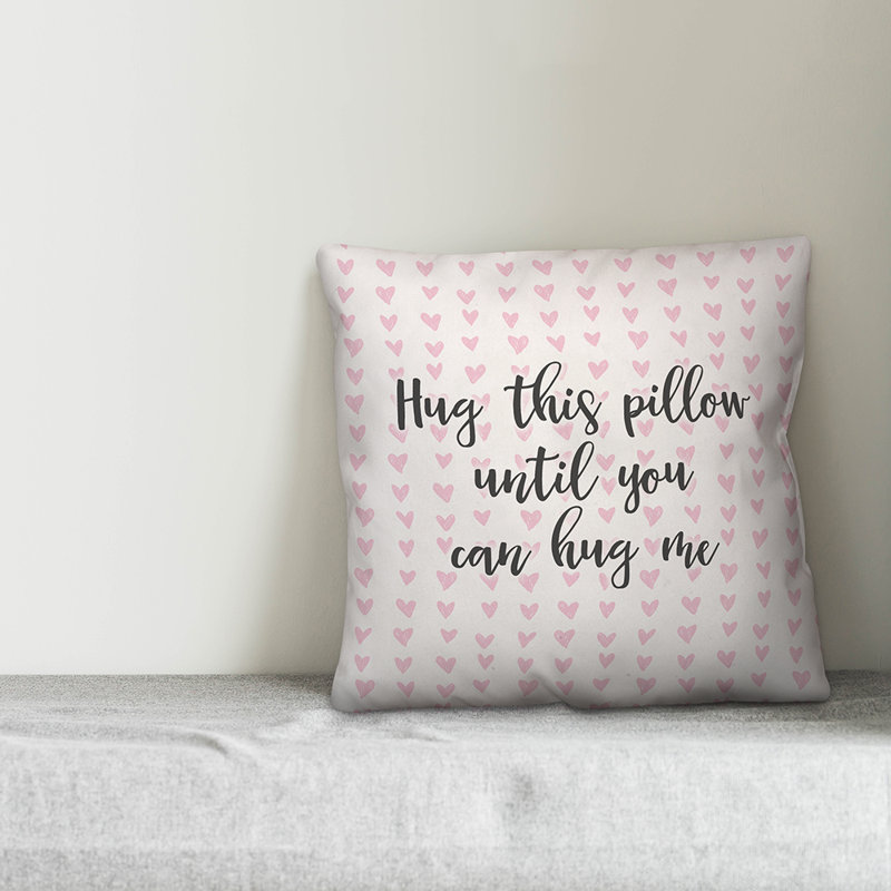 Ebern Designs Rosen Hug This Pillow Until You Can Hug Me In Hearts