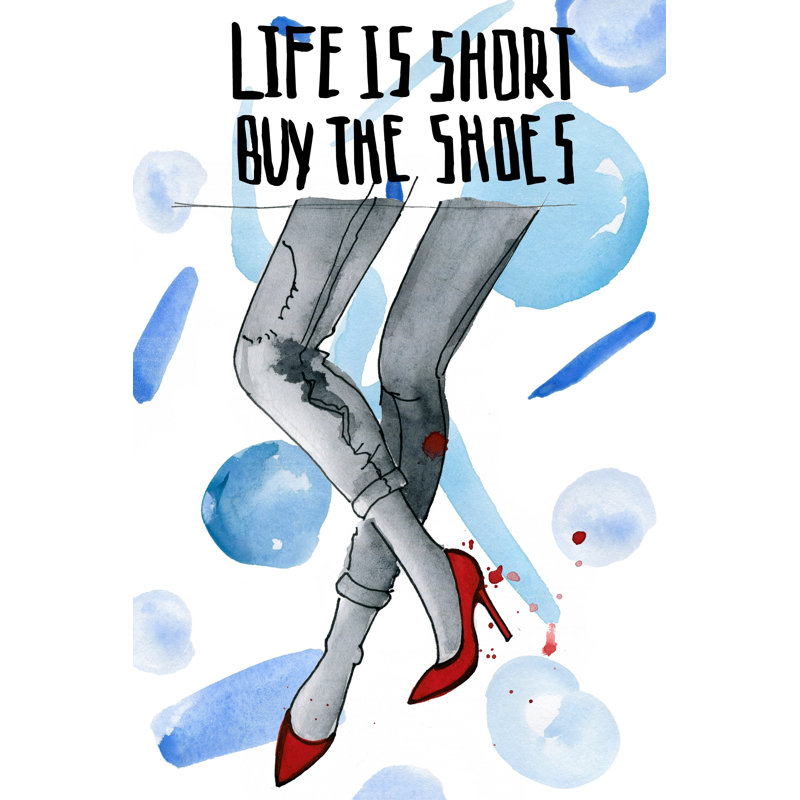 Ebern Designs Life Is Short Buy The Shoes Ii Graphic Art Print On Wrapped Canvas Wayfair