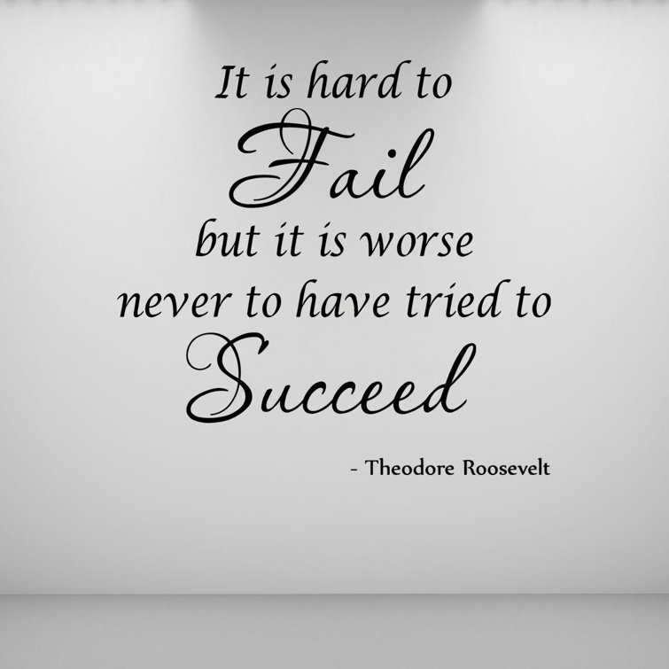 Winston Porter It Is Hard To Fail But It Is Worse Never To Have Tried To Succeed Theodore Roosevelt Wall Decal Wayfair