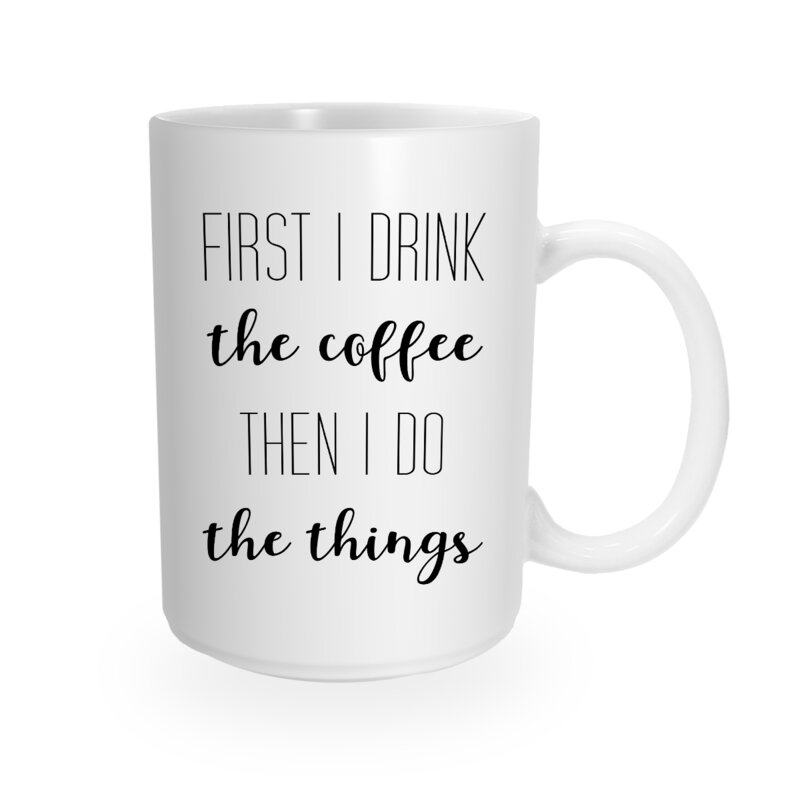 Trinx Drink Coffee Do Things | Wayfair