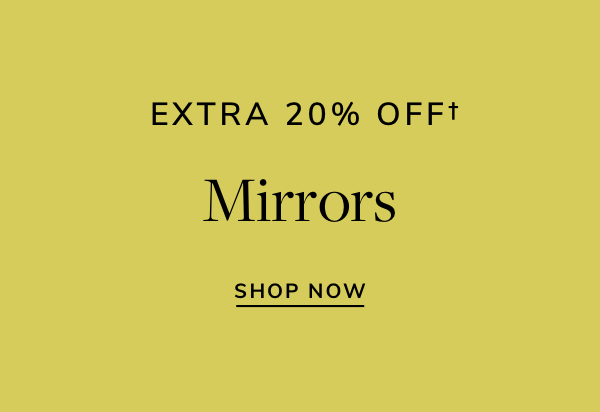 EXTRA 20% OFFt Mirrors SHOP NOW 