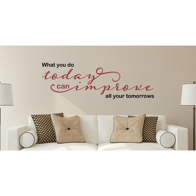 Enchantingly Elegant What You Do Today Can Improve Tomorrow Vinyl Wall Decals Wayfair
