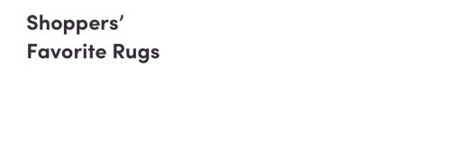 Shoppers' Favorite Rugs.