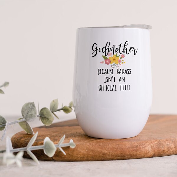 Koyal Wholesale Funny Godmother Because Badass Isn't An Official Title Wine  Tumbler With Lid Stainless Steel Insulated - Wayfair Canada