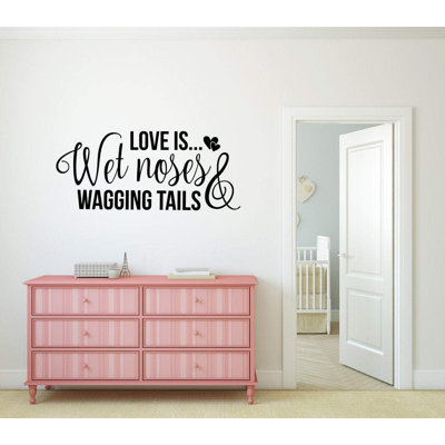 Love Is Wet Noses And Wagging Tails Dog Vinyl Wall Words Decal Sticker Home Decor Art Trinx Size 36 W Love Is Wet Noses And Wagging Tails Dog Vinyl Wall Words Decal Sticker Home Decor Art Trinx Size 36 W