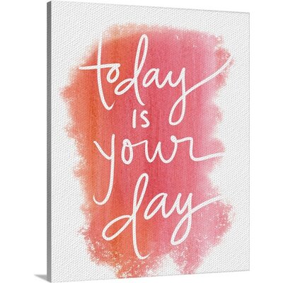 'Today Is Your Day' by Katie Doucette Textual Art Great Big Canvas Format: Canvas, Size: 14