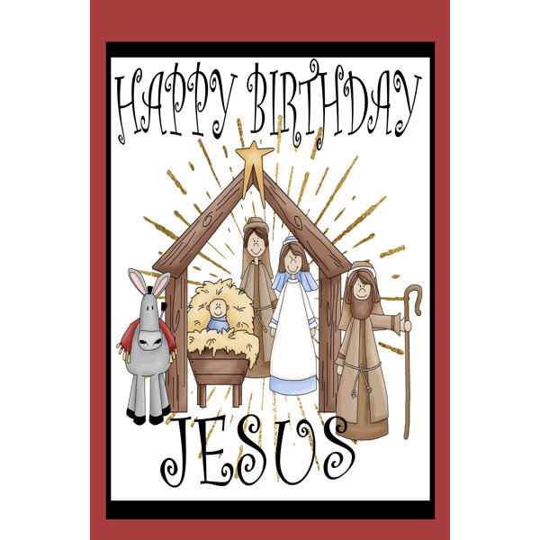 Flags Galore Decor And More Happy Birthday Jesus 2 Sided Polyester 18 X 12 In Garden Flag Wayfair