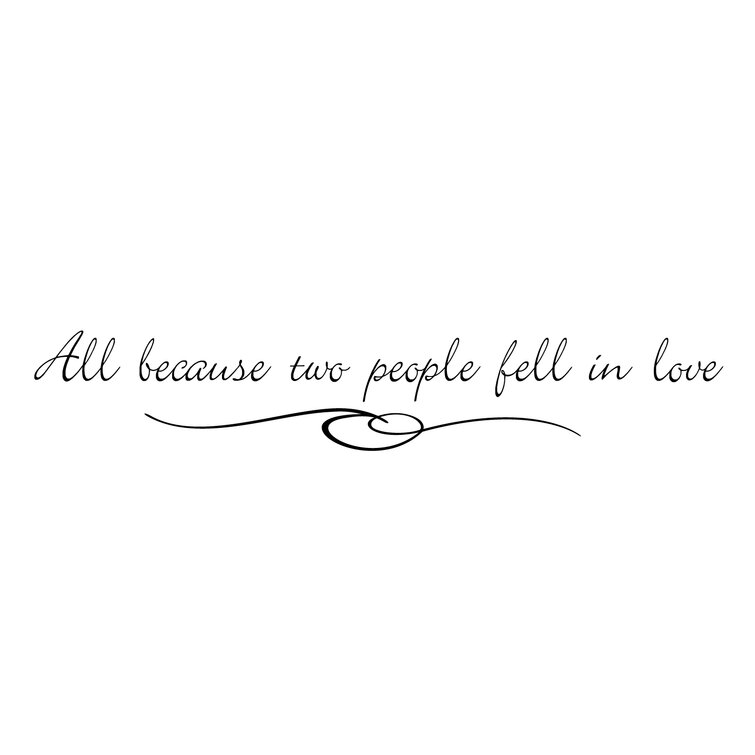 All Because Two People Fell in Love ~ Wall Decal 