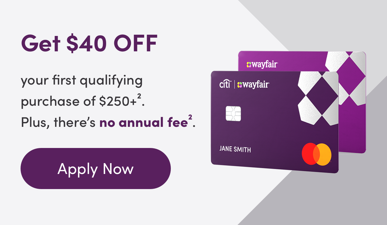 Get $40 OFF your first qualifying cm;wayfai, purchase of $250. JANE SMITH Plus, theres no annual fee. Apply Now 