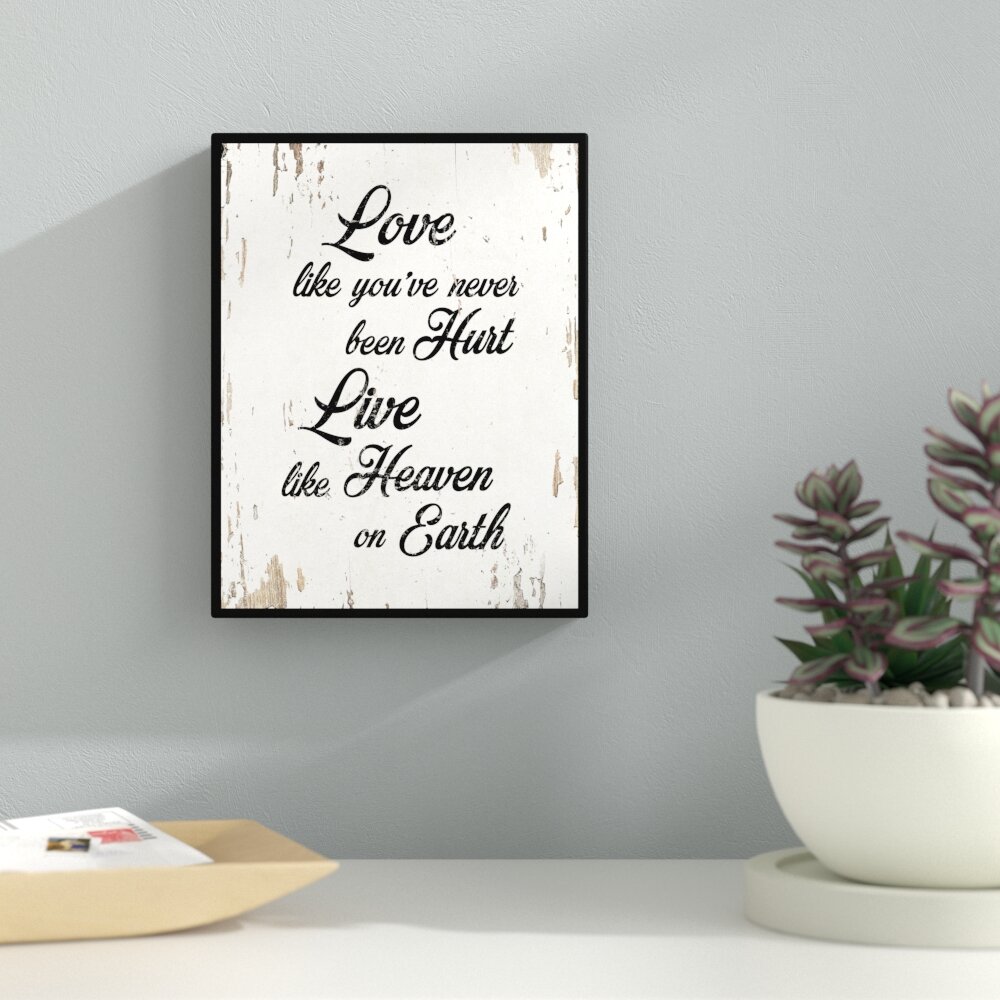 Love Like Youve Never Been Hurt Live Like Heaven On Earth Framed Textual Art On Canvas