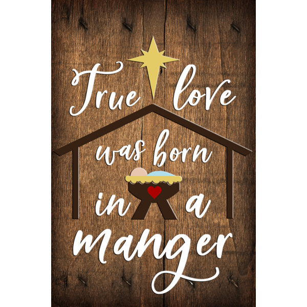 Flags Galore Decor And More True Love Was Born In A Manger 2 Sided Polyester 18 X 12 In Garden Flag Wayfair