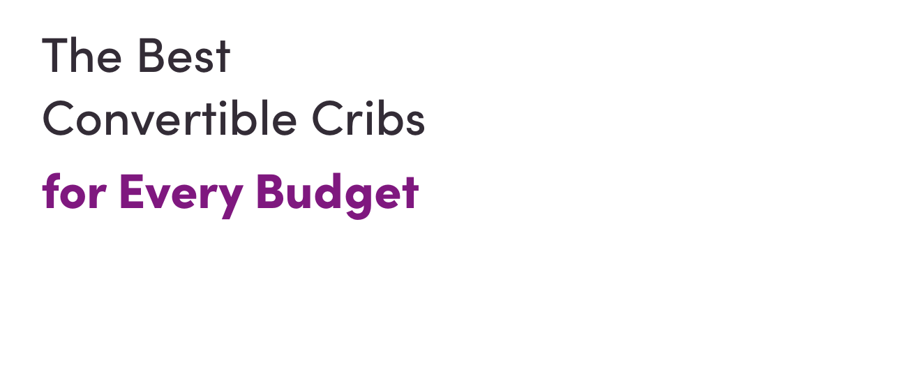 The Best Convertible Cribs for Every Budget