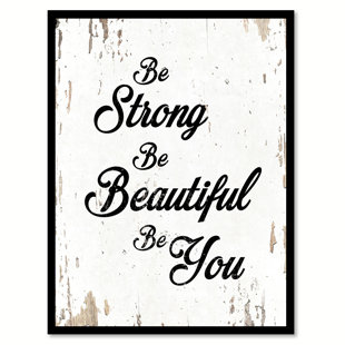 You Are Beautiful Wall Art Wayfair Be Strong Beautiful You Framed Textual Art On Canvas