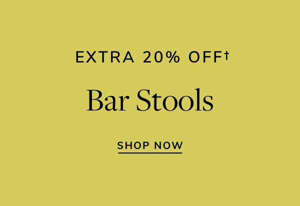 EXTRA 20% OFFf Bar Stools SHOP NOW 