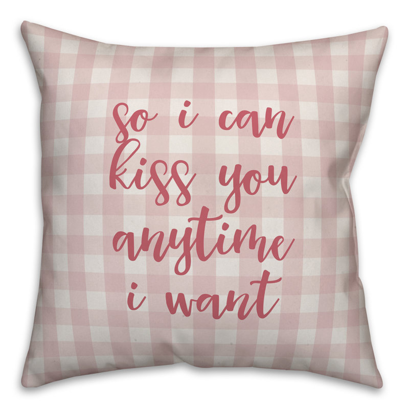 Ebern Designs Spence So I Can Kiss You Anytime I Want Throw Pillow