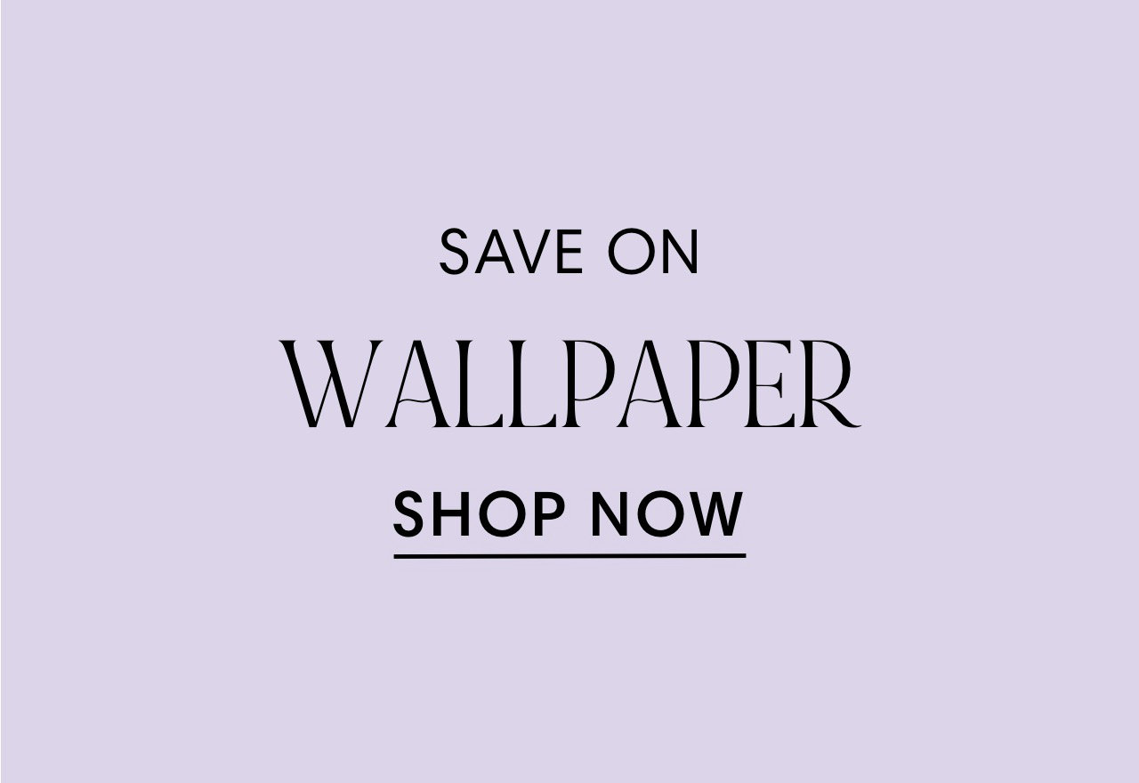 SAVE ON WALLPAPER SHOP NOW 