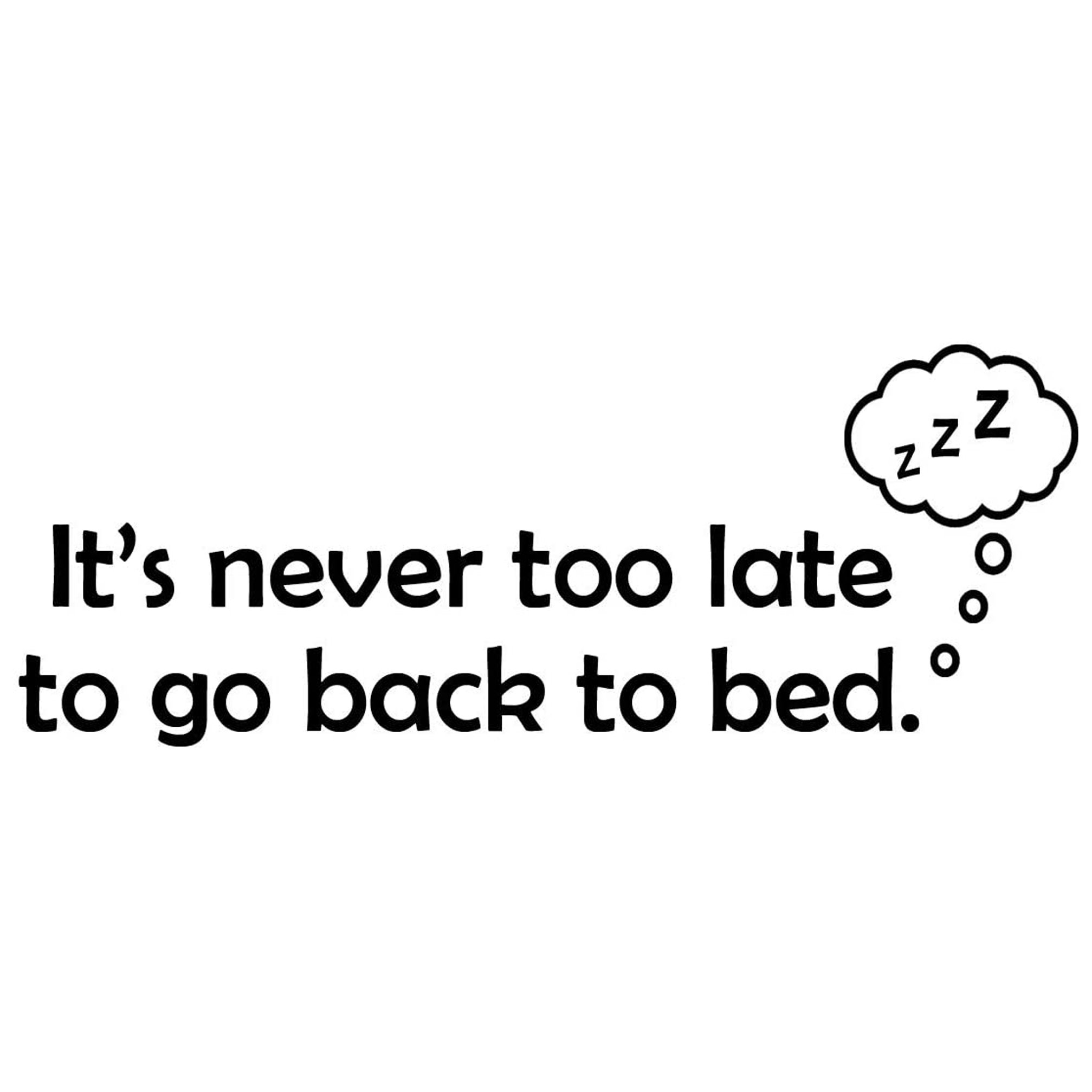 Trinx It S Never Too Late To Go Back To Bed Wall Decal Wayfair