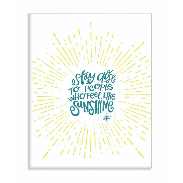 Ebern Designs Stay Close To People Who Feel Like Sunshine Blue By Erin Barrett Textual Art Wayfair
