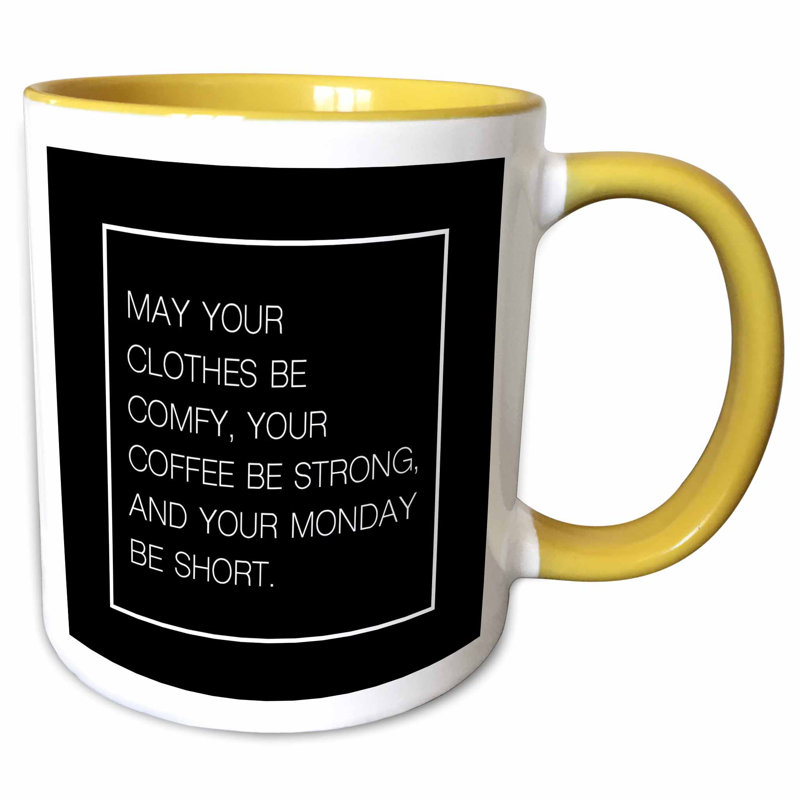 Symple Stuff Lundin May Your Clothes Be Comfy Your Coffee Be Strong Your Monday Be Short Coffee Mug Wayfair