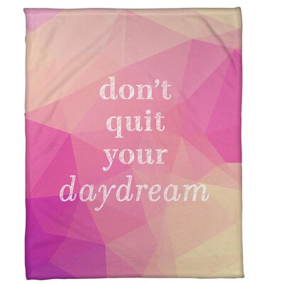 Faux Gemstone Don't Quit Your Daydream Quote Fleece Blanket East Urban Home Size: 60