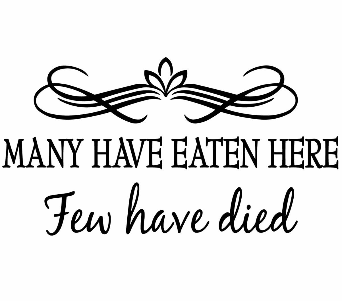 Download Winston Porter Many Have Eaten Here Few Have Died Dining Room Quotes Wall Decal Reviews Wayfair