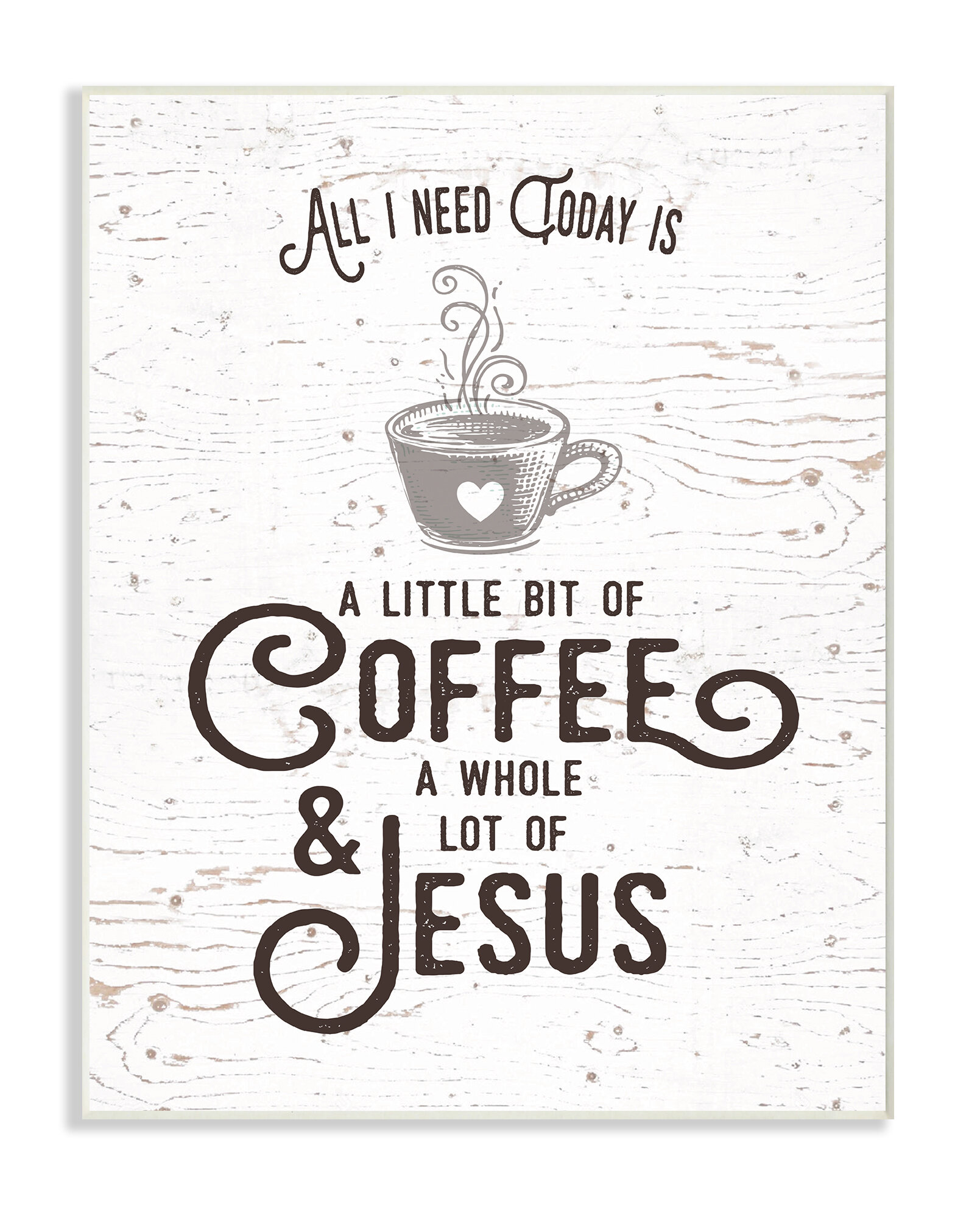 Stupell Industries All I Need Today Is Coffee And Jesus By Lettered And Lined Textual Art Print Reviews Wayfair