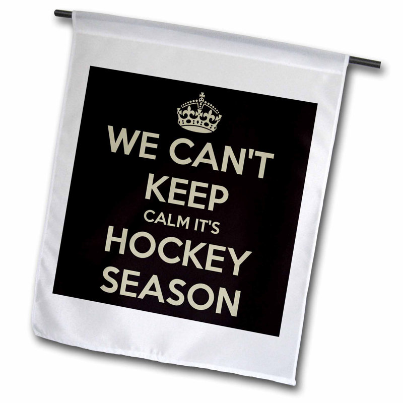 3drose We Can T Keep Calm It S Hockey Season Polyester 18 X 12 In Garden Flag Wayfair