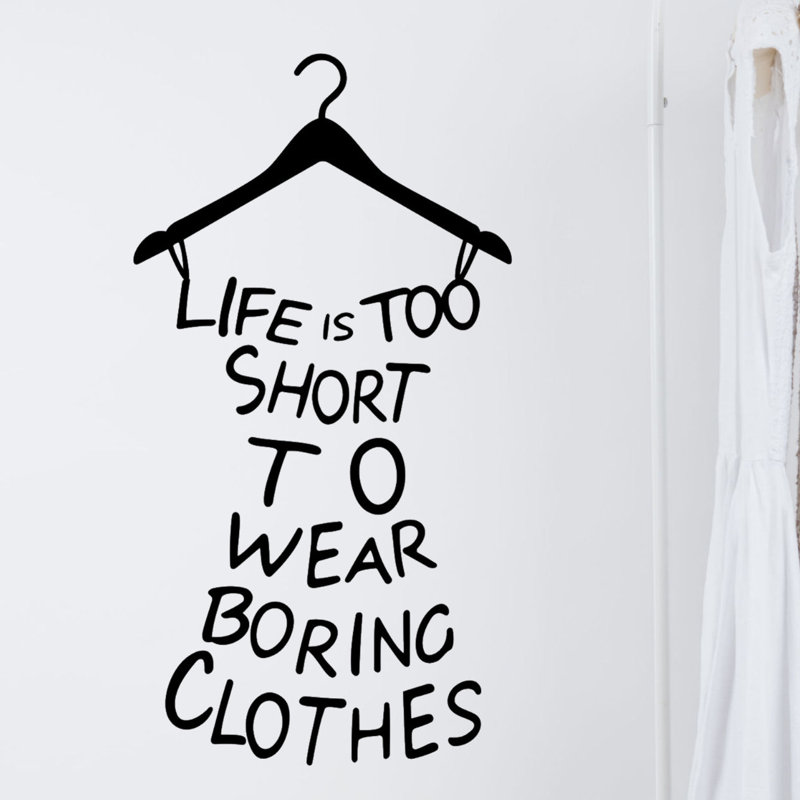Decalthewalls Life Is Too Short To Wear Boring Clothes Vinyl Wall Decal Wayfair
