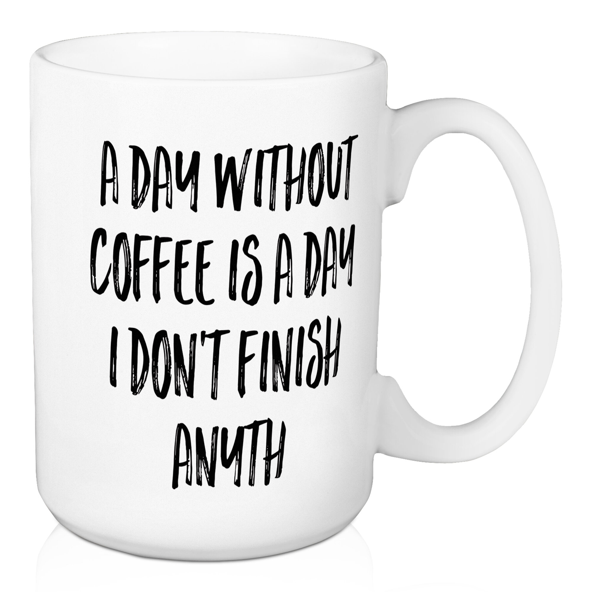 Wrought Studio Coggins A Day Without Coffee Coffee Mug Wayfair