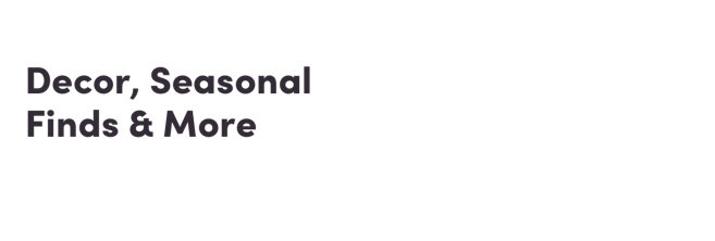 Decor, Seasonal Finds & More