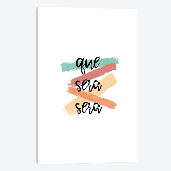 East Urban Home Que Sera Sera Textual Art On Canvas Wayfair