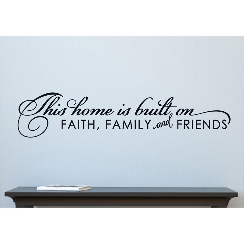 Enchantingly Elegant This Home Is Built On Faith Family Friends Wall Decal Wayfair